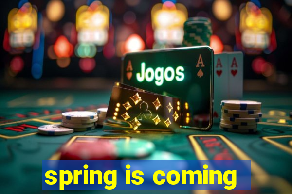 spring is coming